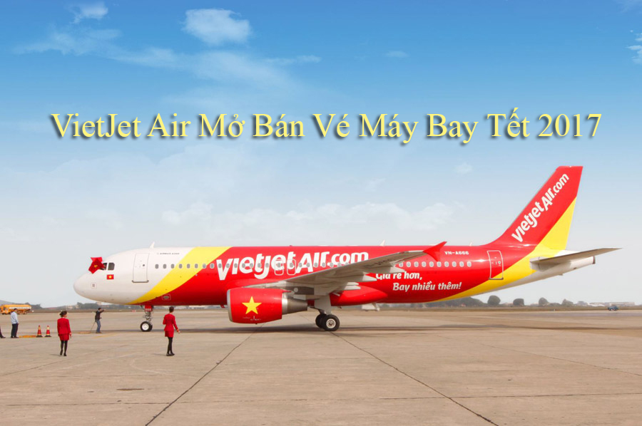 VietJet Air chính thức bán 1,5 triệu vé máy bay Tết Đinh Dậu 2017